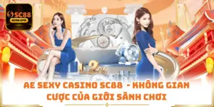AE Sexy Casino SC88 - Không Gian Cược Của Giới Sành Chơi