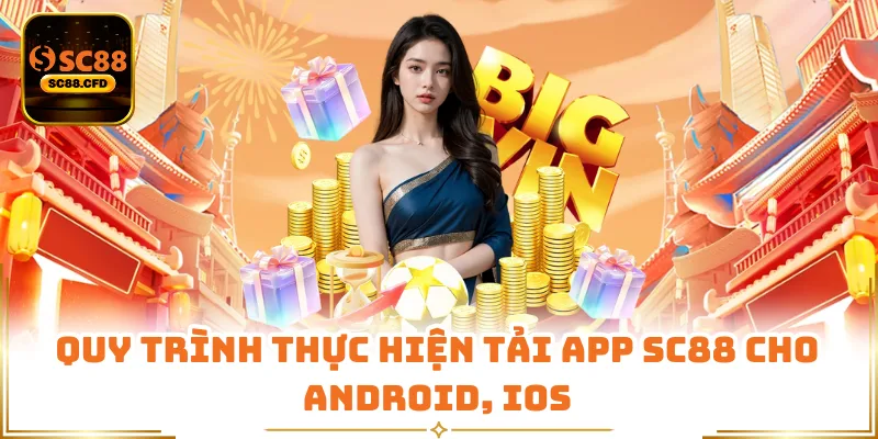 Quy trình thực hiện tải app SC88 cho Android, iOS